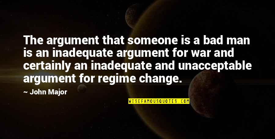 Civil Unrest Quotes By John Major: The argument that someone is a bad man