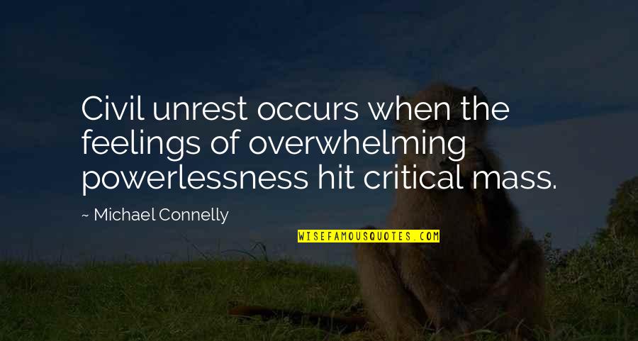 Civil Unrest Quotes By Michael Connelly: Civil unrest occurs when the feelings of overwhelming