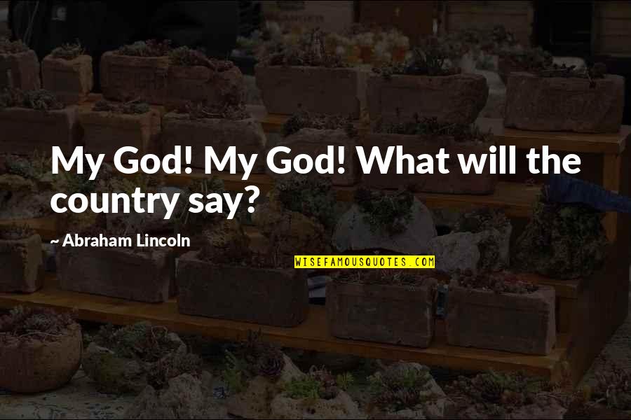 Civil War Abraham Lincoln Quotes By Abraham Lincoln: My God! My God! What will the country