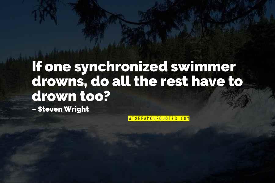 Civil War Battle Of Gettysburg Quotes By Steven Wright: If one synchronized swimmer drowns, do all the