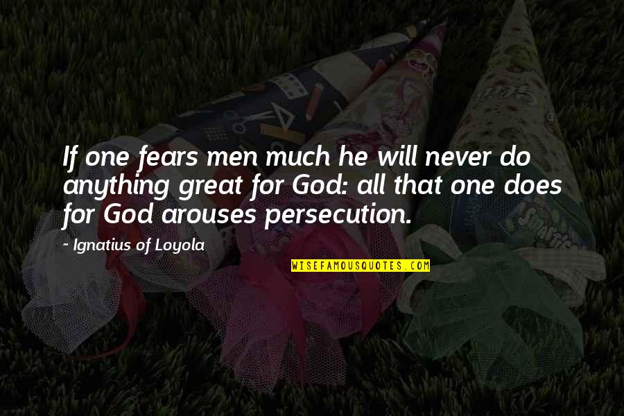 Civil War Causes Quotes By Ignatius Of Loyola: If one fears men much he will never