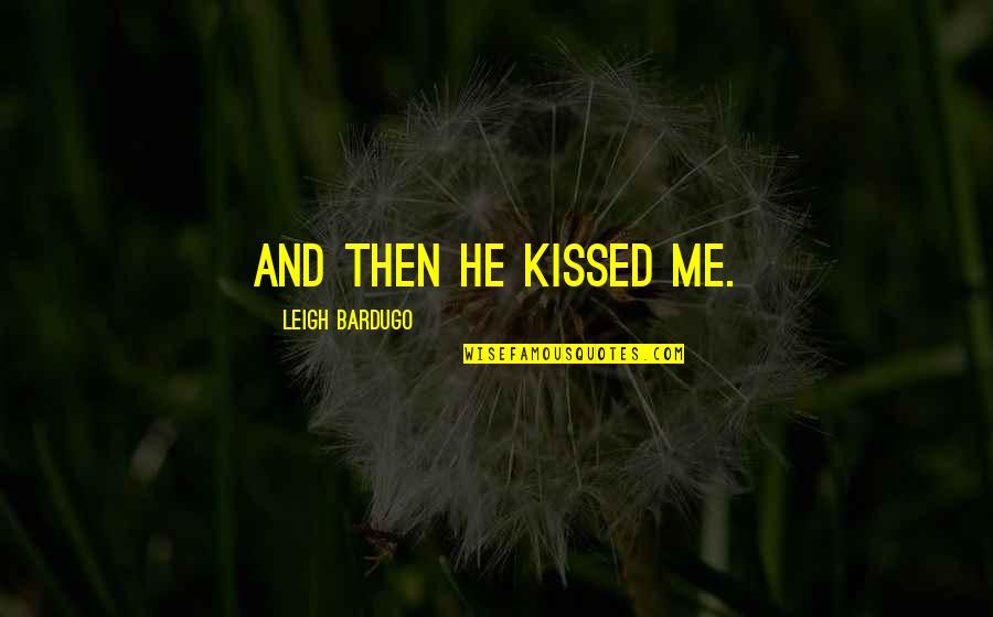 Civil War Primary Quotes By Leigh Bardugo: And then he kissed me.