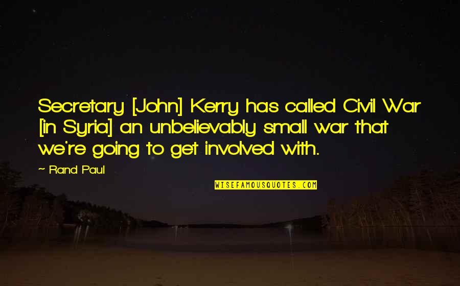 Civil War Quotes By Rand Paul: Secretary [John] Kerry has called Civil War [in