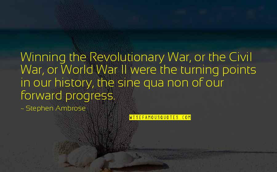 Civil War Quotes By Stephen Ambrose: Winning the Revolutionary War, or the Civil War,