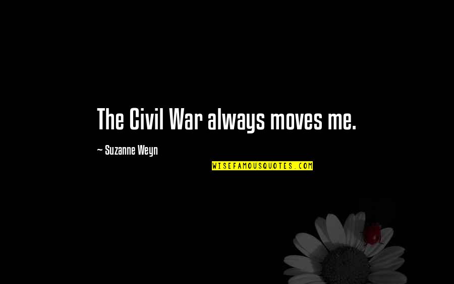 Civil War Quotes By Suzanne Weyn: The Civil War always moves me.