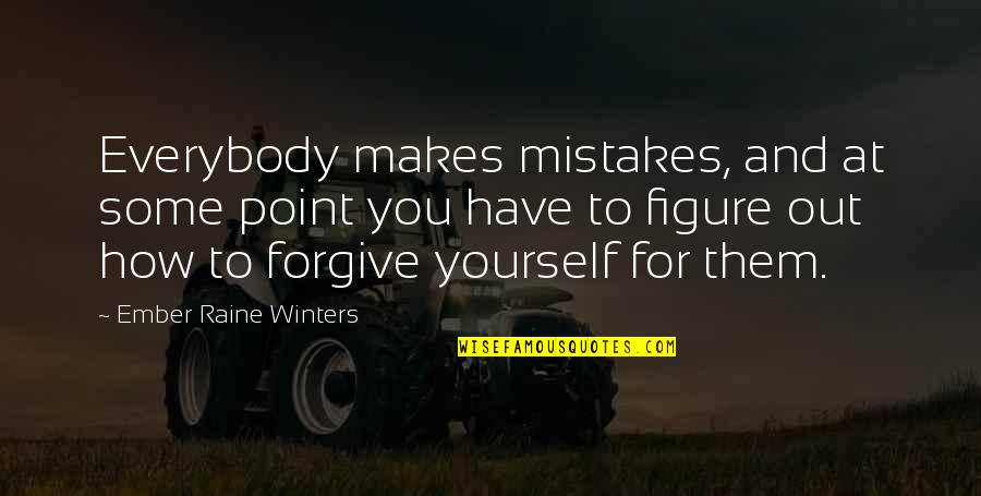 Civil War Soldiers Quotes By Ember Raine Winters: Everybody makes mistakes, and at some point you