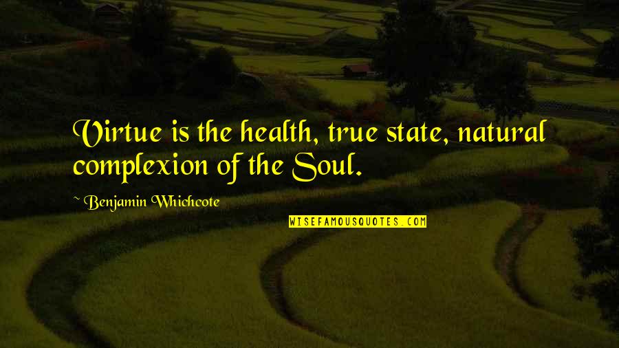 Civil War Spies Quotes By Benjamin Whichcote: Virtue is the health, true state, natural complexion