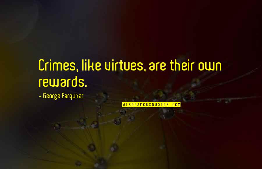Civil War Yankee Quotes By George Farquhar: Crimes, like virtues, are their own rewards.