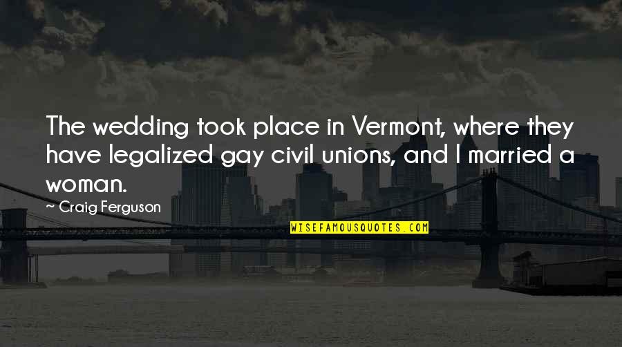 Civil Wedding Quotes By Craig Ferguson: The wedding took place in Vermont, where they