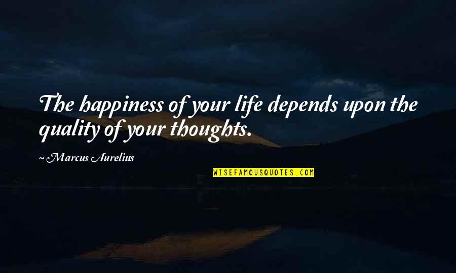 Civiles Definicion Quotes By Marcus Aurelius: The happiness of your life depends upon the