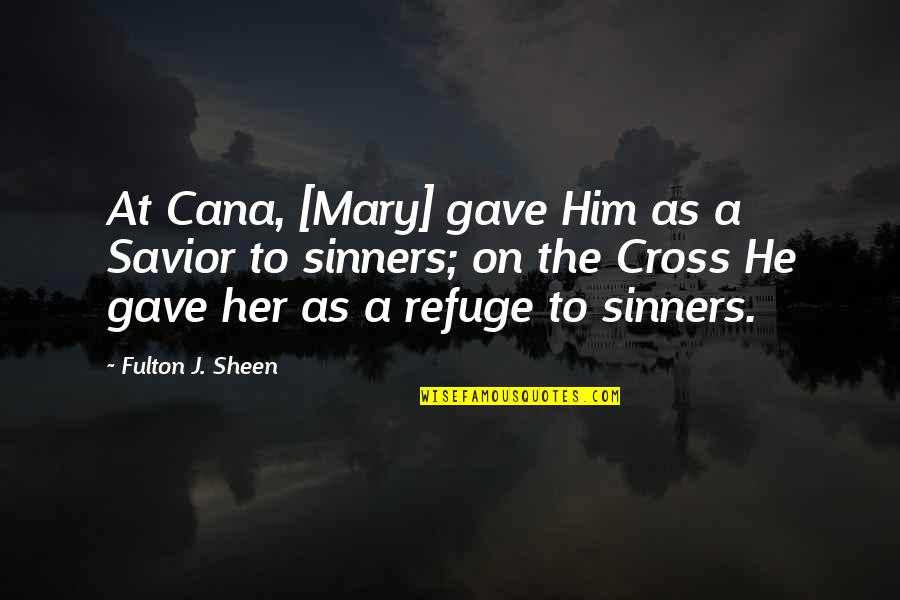 Civilian Control Of The Military Quotes By Fulton J. Sheen: At Cana, [Mary] gave Him as a Savior