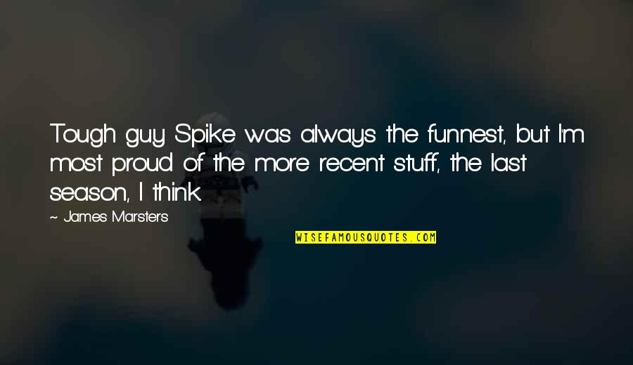 Civilian Control Of The Military Quotes By James Marsters: Tough guy Spike was always the funnest, but Civilian Control Of The Military Quotes By James Marsters: Tough guy Spike was always the funnest, but