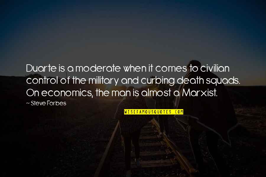 Civilian Control Of The Military Quotes By Steve Forbes: Duarte is a moderate when it comes to