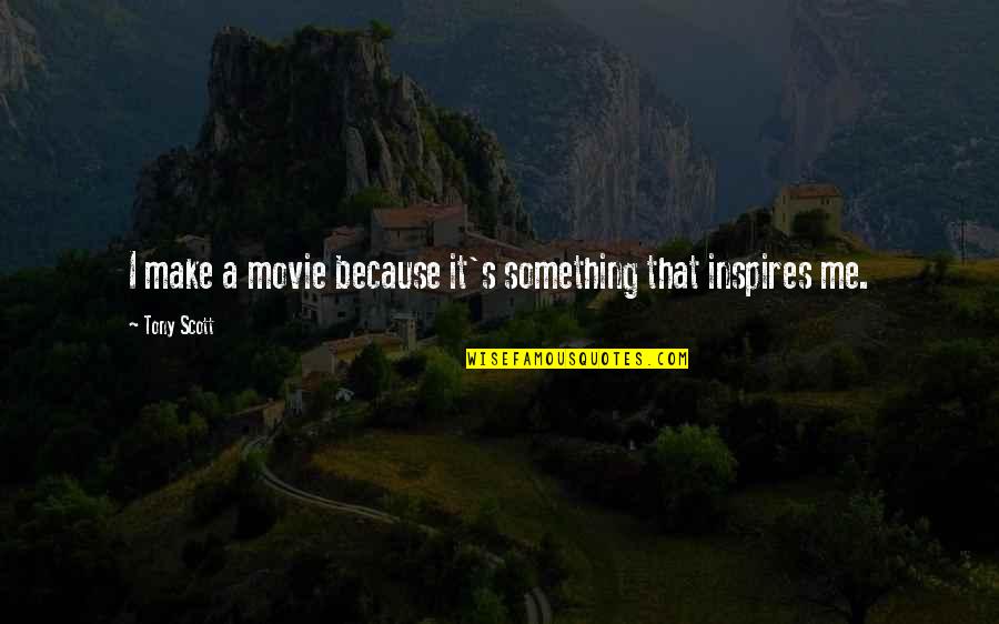 Civilian Control Of The Military Quotes By Tony Scott: I make a movie because it's something that