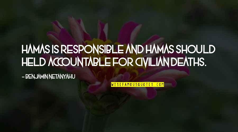 Civilian Deaths Quotes By Benjamin Netanyahu: Hamas is responsible and Hamas should held accountable