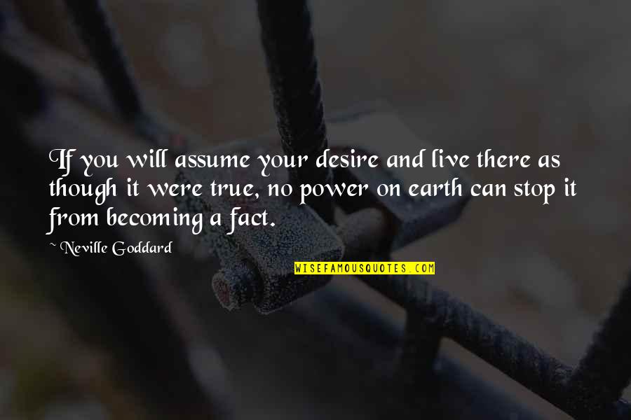 Civilian Deaths Quotes By Neville Goddard: If you will assume your desire and live