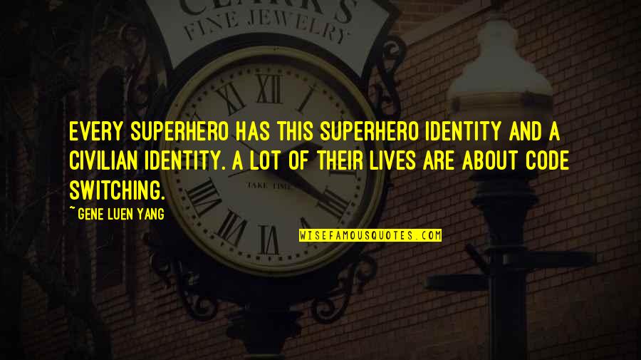 Civilian Quotes By Gene Luen Yang: Every superhero has this superhero identity and a Civilian Quotes By Gene Luen Yang: Every superhero has this superhero identity and a