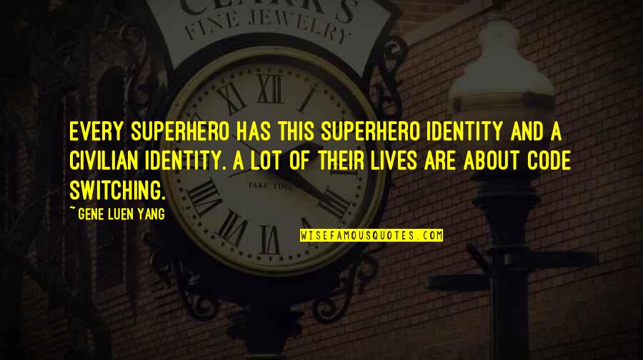 Civilian Quotes By Gene Luen Yang: Every superhero has this superhero identity and a