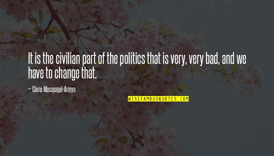 Civilian Quotes By Gloria Macapagal-Arroyo: It is the civilian part of the politics