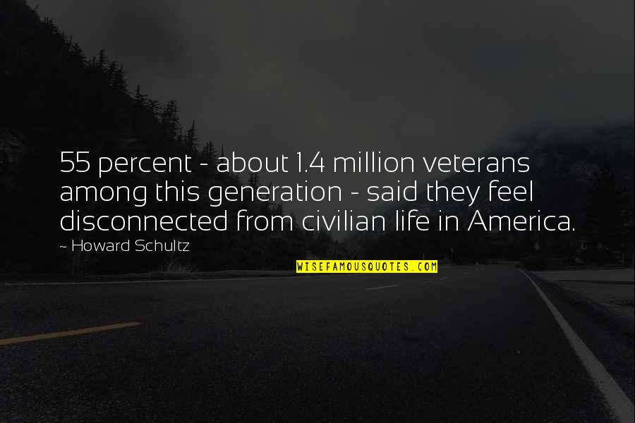 Civilian Quotes By Howard Schultz: 55 percent - about 1.4 million veterans among