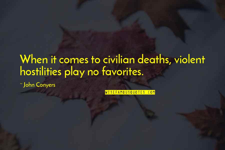 Civilian Quotes By John Conyers: When it comes to civilian deaths, violent hostilities