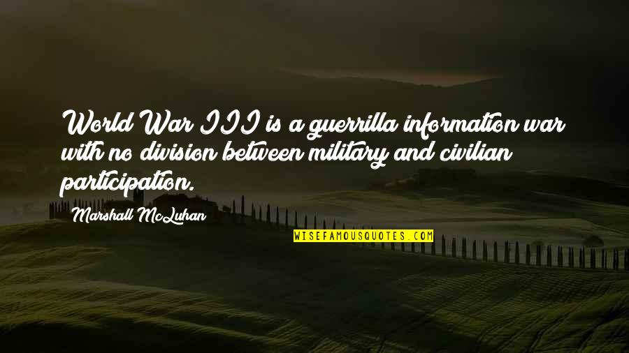 Civilian Quotes By Marshall McLuhan: World War III is a guerrilla information war