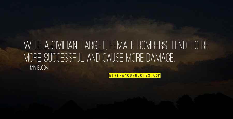 Civilian Quotes By Mia Bloom: With a civilian target, female bombers tend to