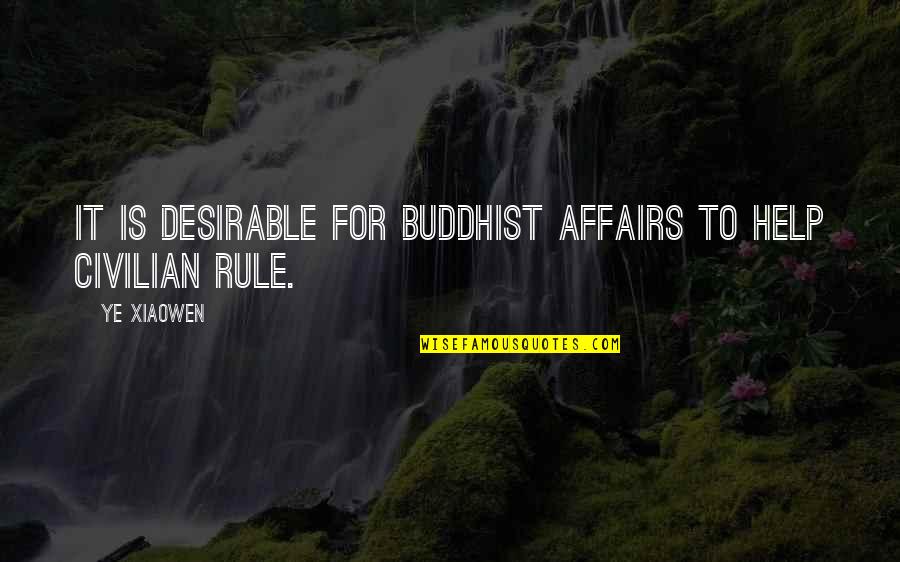 Civilian Quotes By Ye Xiaowen: It is desirable for Buddhist affairs to help