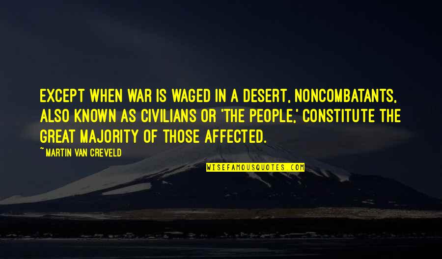 Civilians In War Quotes By Martin Van Creveld: Except when war is waged in a desert,
