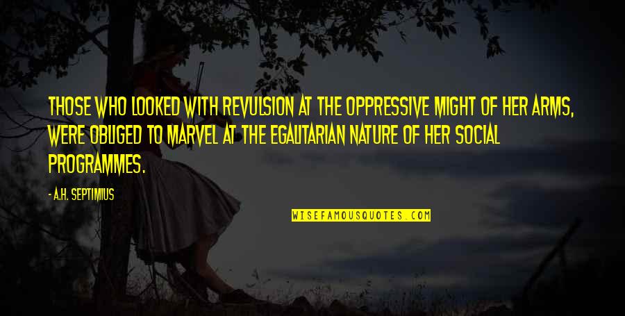 Civilisation Quotes By A.H. Septimius: Those who looked with revulsion at the oppressive