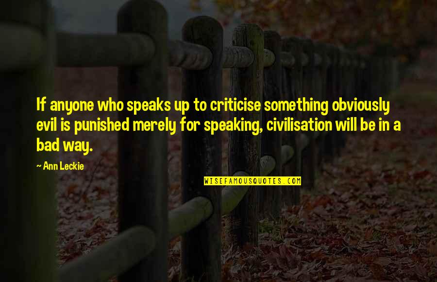 Civilisation Quotes By Ann Leckie: If anyone who speaks up to criticise something