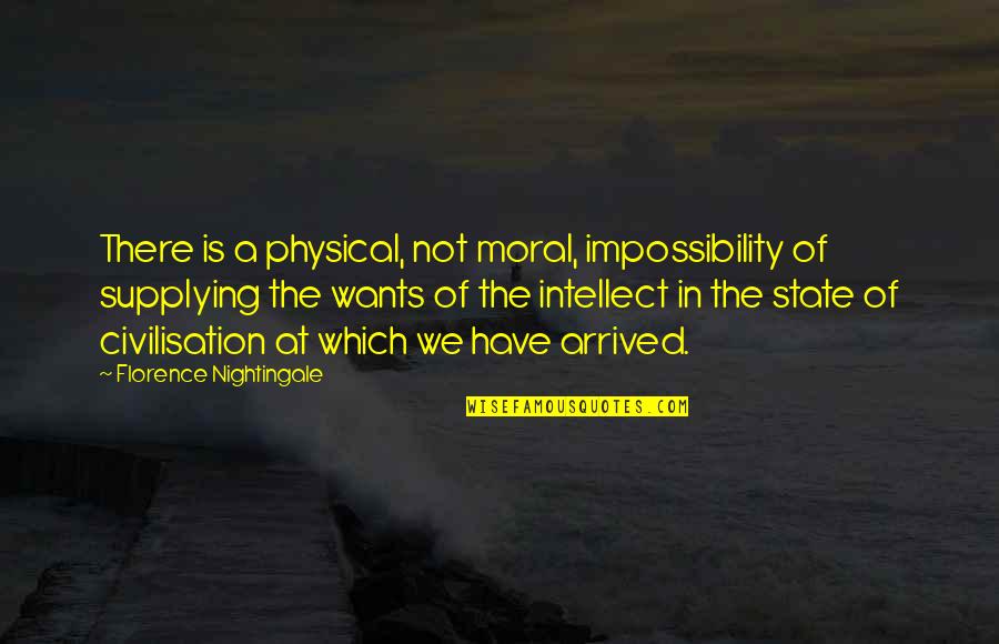 Civilisation Quotes By Florence Nightingale: There is a physical, not moral, impossibility of