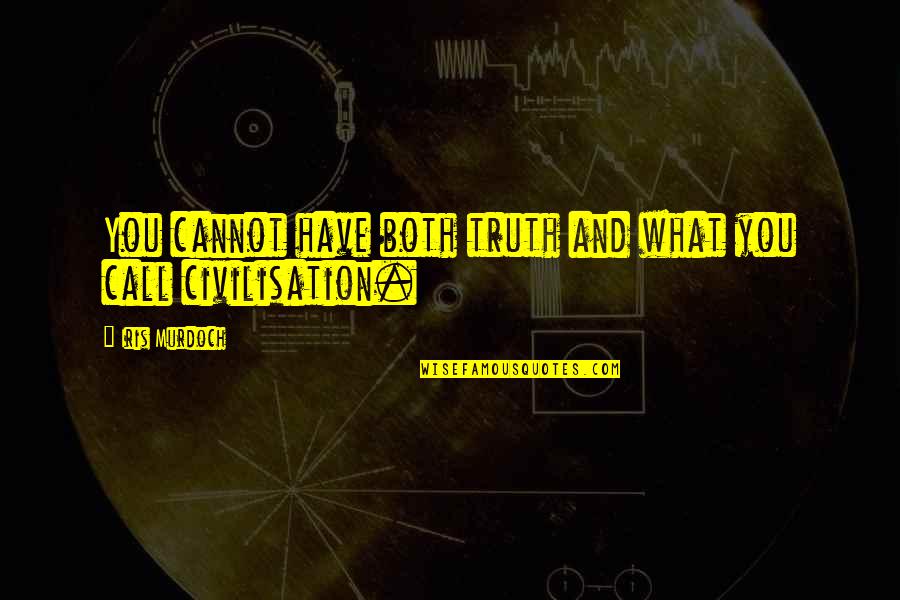 Civilisation Quotes By Iris Murdoch: You cannot have both truth and what you