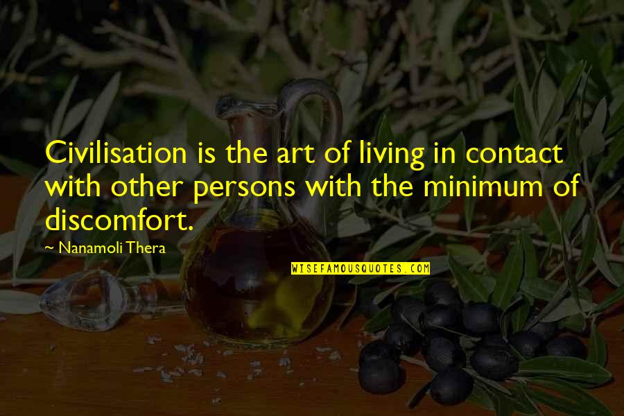 Civilisation Quotes By Nanamoli Thera: Civilisation is the art of living in contact