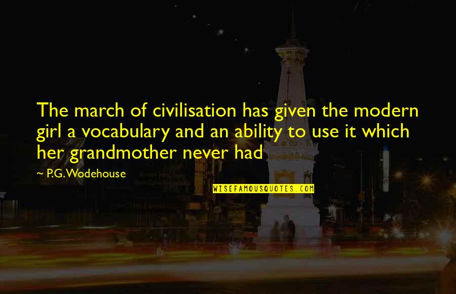 Civilisation Quotes By P.G. Wodehouse: The march of civilisation has given the modern