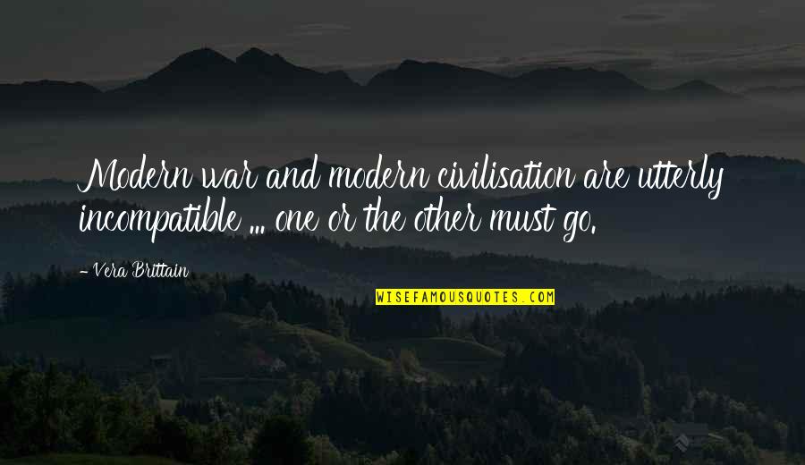 Civilisation Quotes By Vera Brittain: Modern war and modern civilisation are utterly incompatible