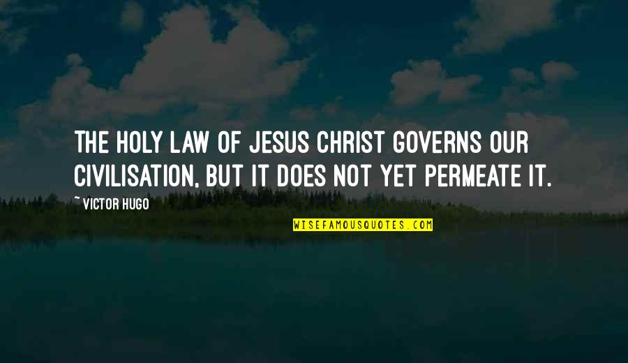 Civilisation Quotes By Victor Hugo: The holy law of Jesus Christ governs our