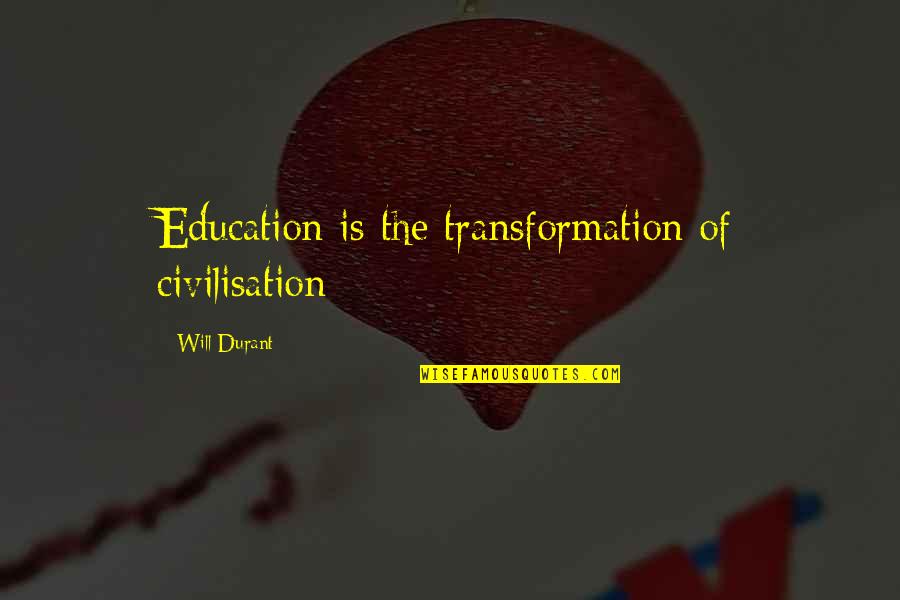 Civilisation Quotes By Will Durant: Education is the transformation of civilisation