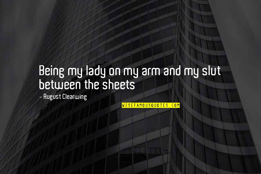 Civilising Project Quotes By August Clearwing: Being my lady on my arm and my Civilising Project Quotes By August Clearwing: Being my lady on my arm and my