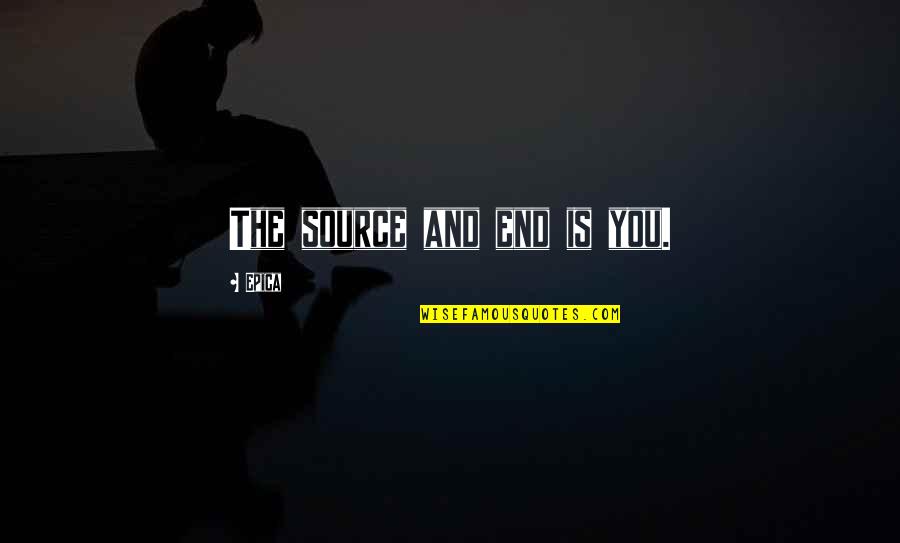 Civilising Project Quotes By Epica: The source and end is you. Civilising Project Quotes By Epica: The source and end is you.