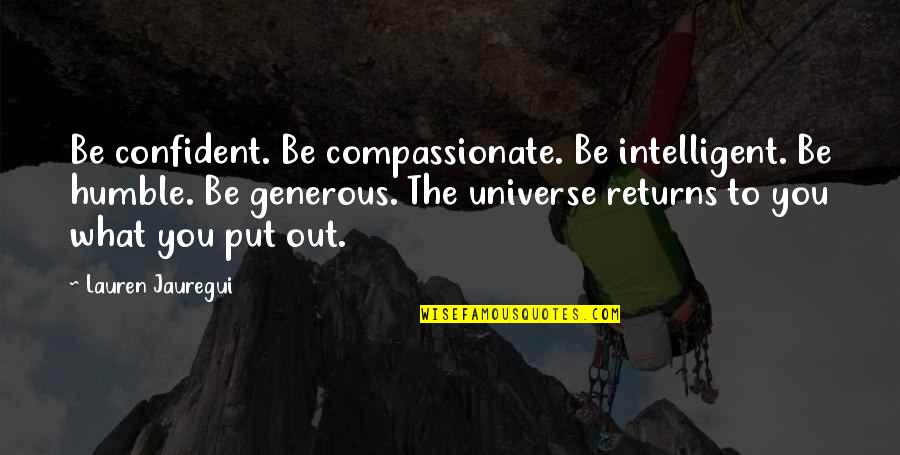 Civilities Quotes By Lauren Jauregui: Be confident. Be compassionate. Be intelligent. Be humble.