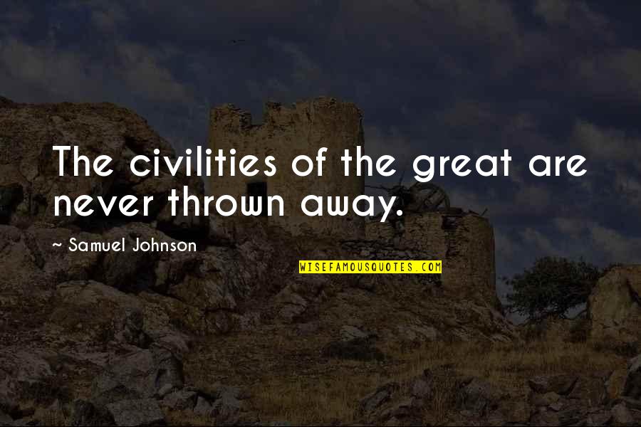 Civilities Quotes By Samuel Johnson: The civilities of the great are never thrown