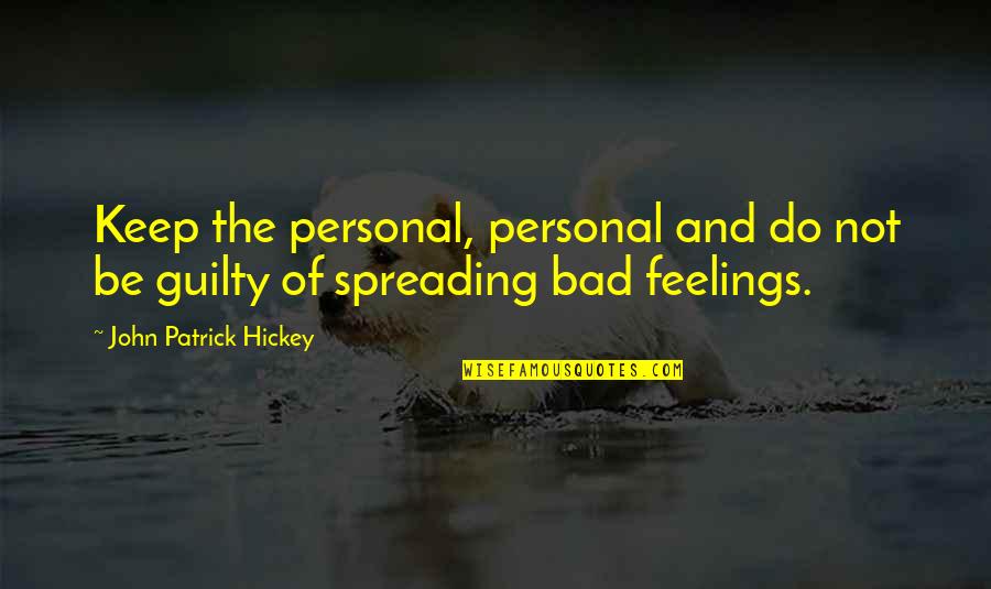 Civility And Kindness Quotes By John Patrick Hickey: Keep the personal, personal and do not be