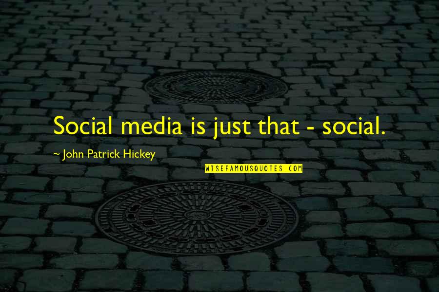 Civility And Kindness Quotes By John Patrick Hickey: Social media is just that - social.