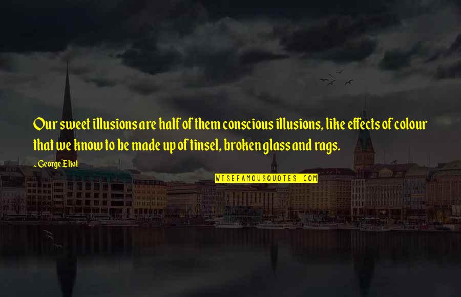 Civility In Discourse Quotes By George Eliot: Our sweet illusions are half of them conscious