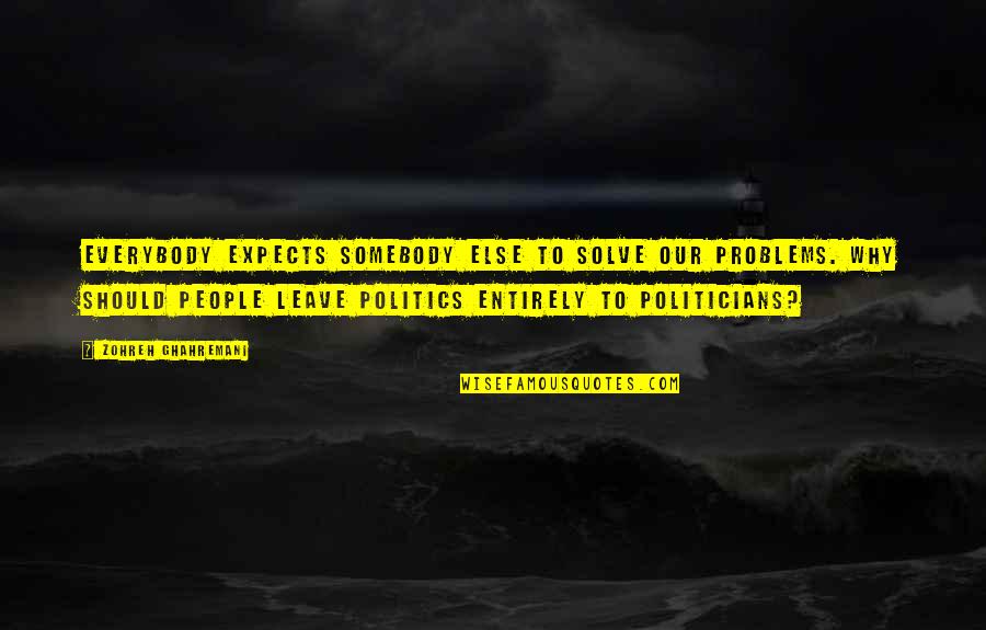 Civility In Discourse Quotes By Zohreh Ghahremani: Everybody expects somebody else to solve our problems.