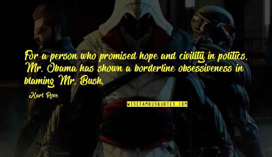 Civility In Politics Quotes By Karl Rove: For a person who promised hope and civility