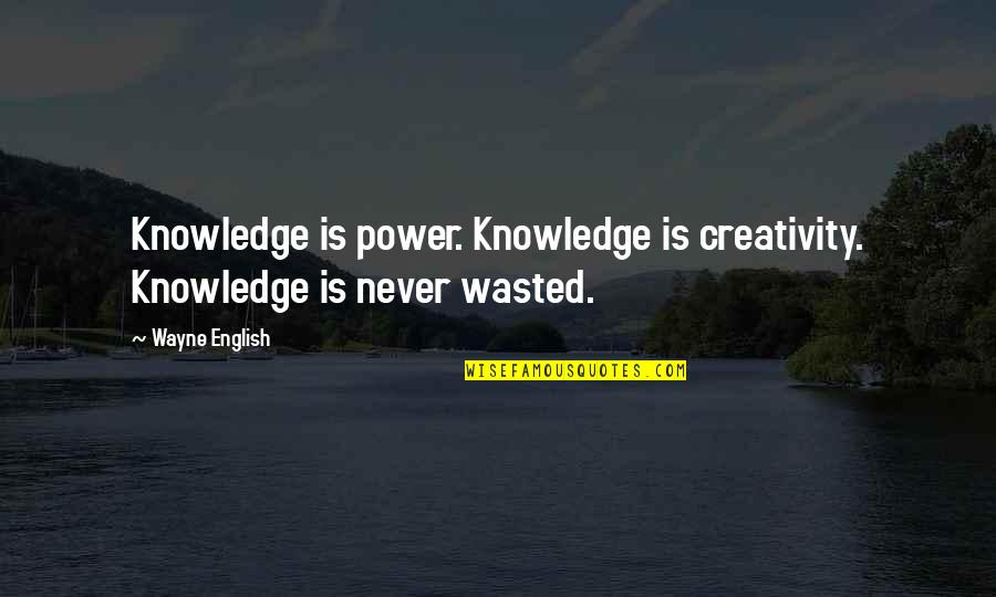Civilizacion Inca Quotes By Wayne English: Knowledge is power. Knowledge is creativity. Knowledge is