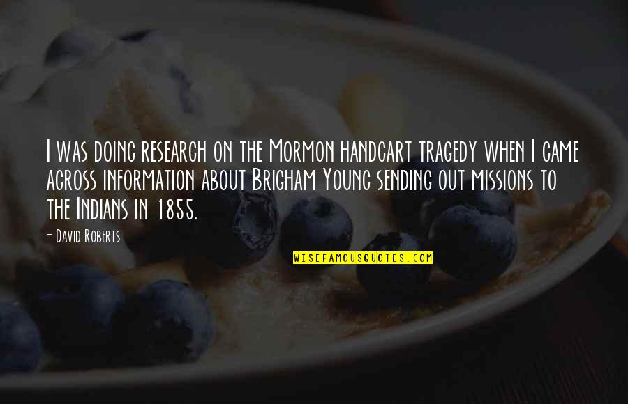 Civilization 2 Advisors Quotes By David Roberts: I was doing research on the Mormon handcart Civilization 2 Advisors Quotes By David Roberts: I was doing research on the Mormon handcart