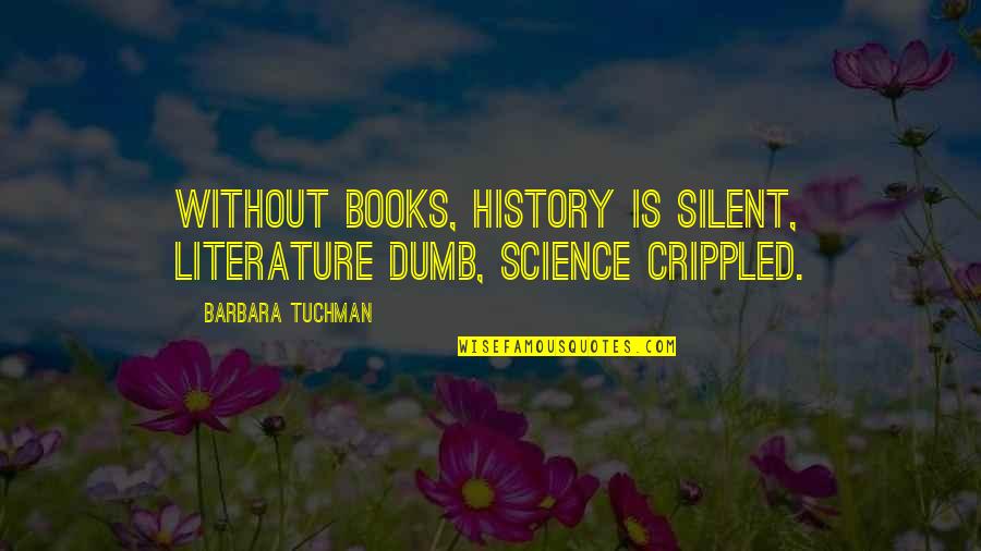 Civilization 2 Quotes By Barbara Tuchman: Without books, history is silent, literature dumb, science